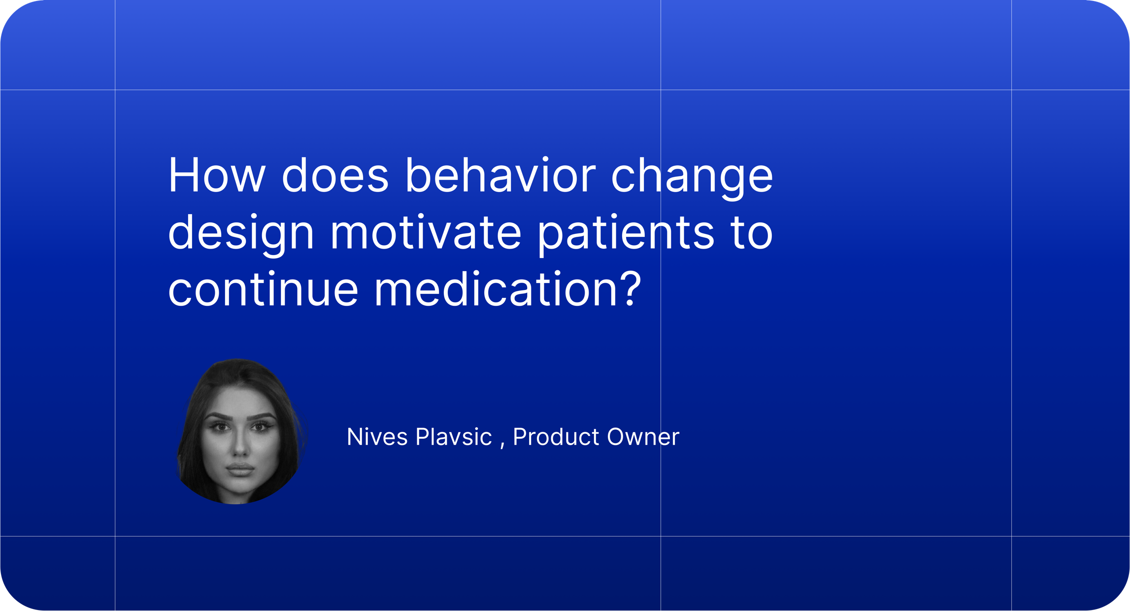 Behavior change design isn’t about one-size-fits-all solutions. It’s deeply patient-centric, often involving patients in the product design process.